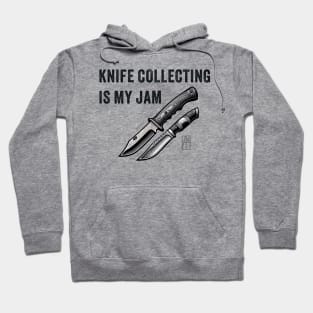 Knife Collecting Is My Jam - I love knife - Knife enthusiast Hoodie